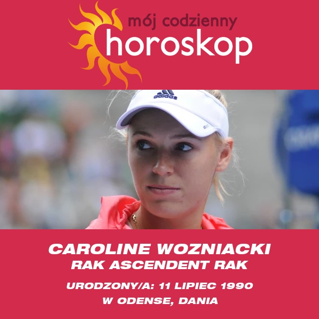 Profil astrologiczny Raka Caroline Wozniacki - Osobowość, cechy i wpływy gwiazd