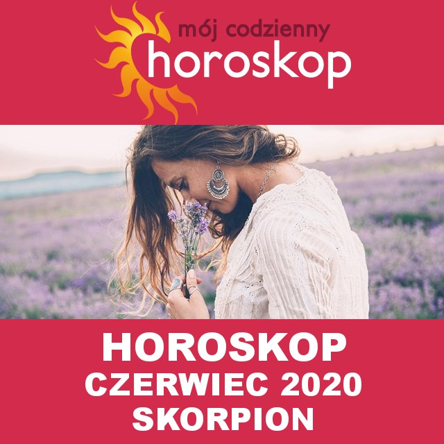 Miesięczny Horoskop  Czerwiec 2020 dla Skorpion