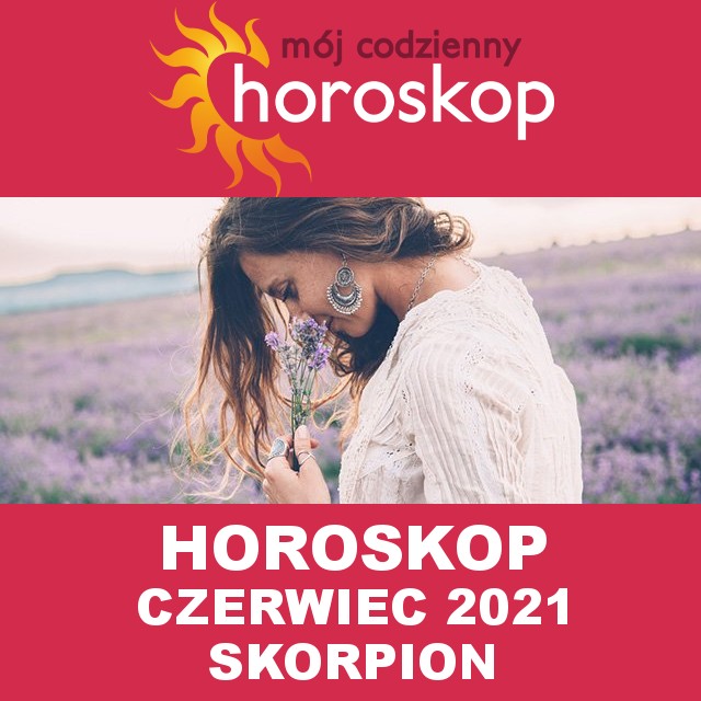 Miesięczny Horoskop  Czerwiec 2021 dla Skorpion