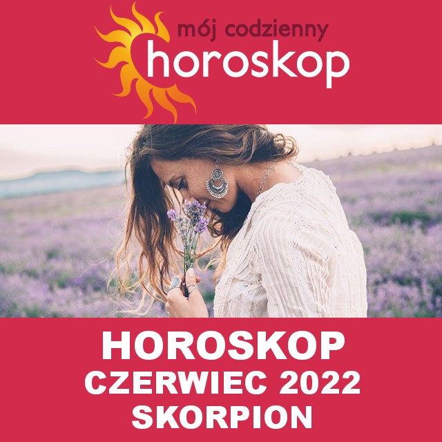 Miesięczny Horoskop  Czerwiec 2022 dla Skorpion