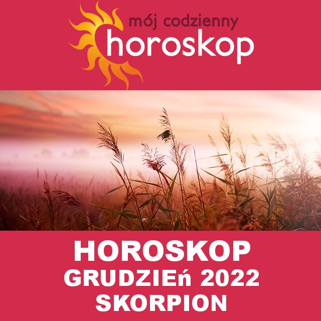 Miesięczny Horoskop  Grudzień 2022 dla Skorpion