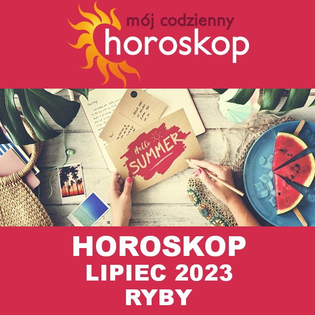 Miesięczny Horoskop Lipiec 2023 dla Ryby