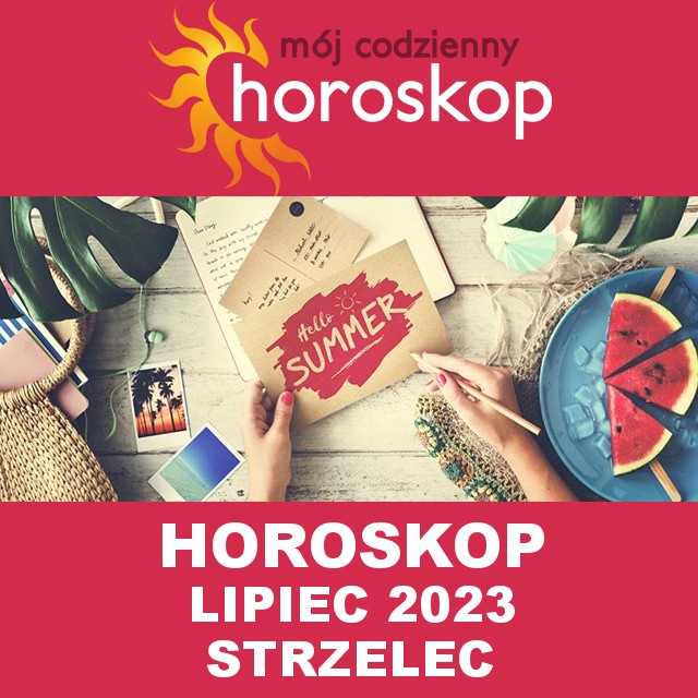 Miesięczny Horoskop  Lipiec 2023 dla Strzelec