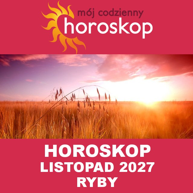 Miesięczny Horoskop Listopad 2027 dla Ryby