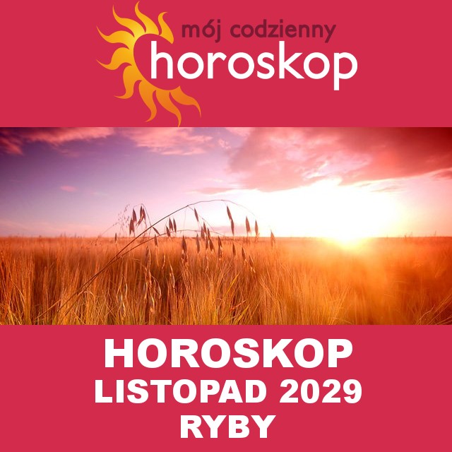 Miesięczny Horoskop Listopad 2029 dla Ryby