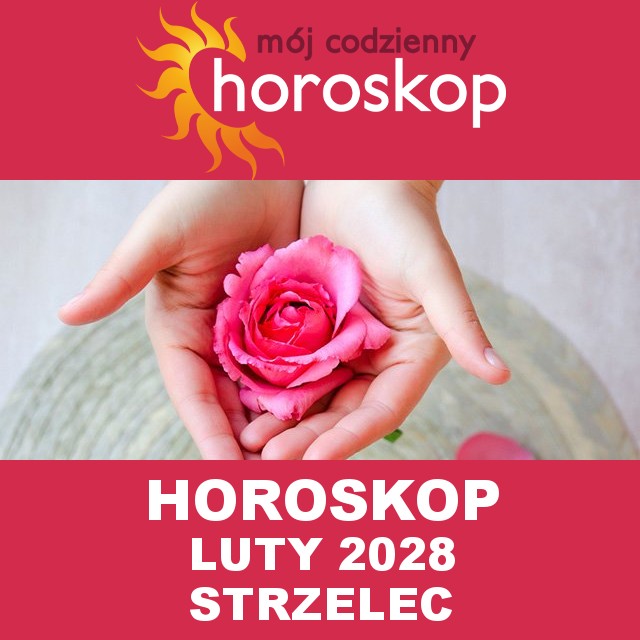 Miesięczny Horoskop Luty 2028 dla Strzelec