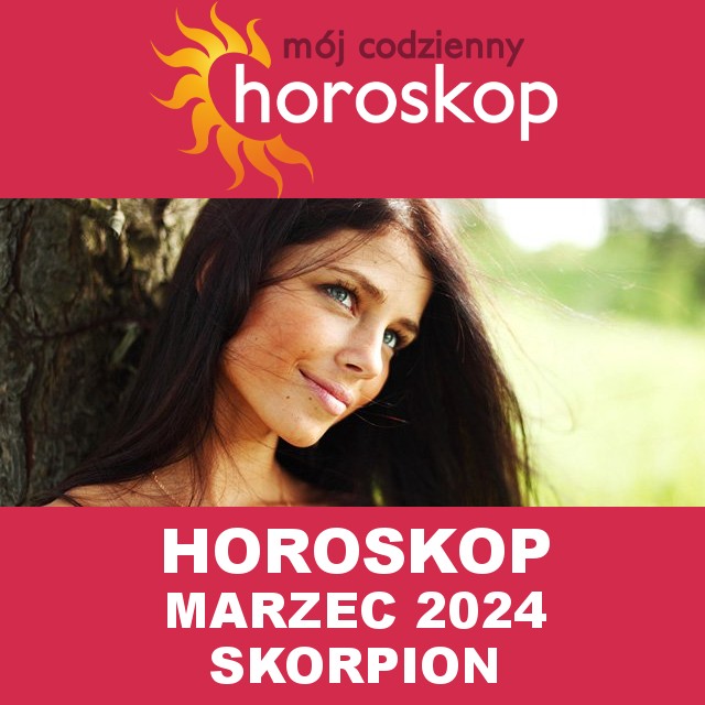 Miesięczny Horoskop  Marzec 2024 dla Skorpion